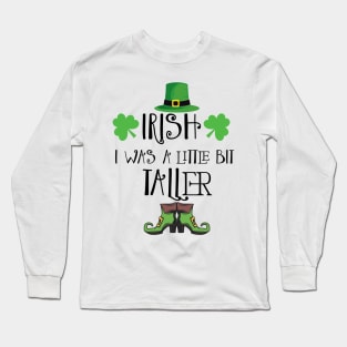 Irish I Was A Little Bit Taller Celebrate St Patricks Day Tee Long Sleeve T-Shirt